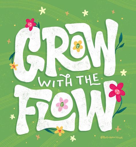 Artwork by Erika Freitag. Grow with the flow | lettering, hand lettering, flowers illustration Grow With The Flow, Unique Lettering, Hand Drawn Type, Flowers Illustration, Us When, Feel Good Quotes, Lettering Styles, Lettering Tutorial, Lettering Quotes