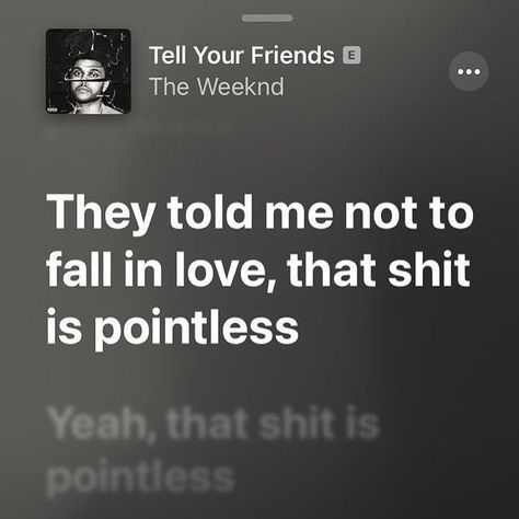 Tell Your Friends The Weeknd, Lyrics The Weeknd, The Weeknd Lyrics, Weeknd Lyrics, The Weeknd Songs, Real Memes, The Weeknd Poster, Romantic Book Quotes, Rap Lyrics Quotes