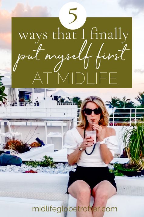 Make Myself A Priority, Put Myself First, Making Yourself A Priority, Midlife Transformation, Take Control Of Your Life, Feel Happier, Midlife Women, Mid Life Crisis, Hot Flashes