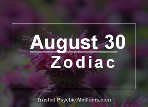 August 30 Zodiac - Complete Birthday Horoscope & Personality Profile August 26 Zodiac, July Zodiac Sign, January Zodiac Sign, August Zodiac Sign, December Zodiac Sign, August Zodiac, July Zodiac, April Zodiac Sign, September Zodiac