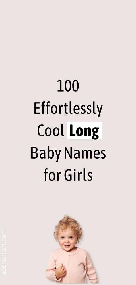 100 effortlessly cool long baby names for girls O Girl Names, Interesting Girl Names, Three Syllable Girl Names, Sassy Girl Names, R Girl Names, Girls Names Unique, M Girl Names, Fancy Girl Names, Girl Middle Names