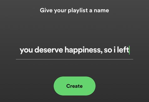 you deserve happiness so i left You Deserve Happiness So I Left, Playlist Name Ideas, Nickname Ideas, Playlist Name, Best Spotify Playlists, Ideas Name, Monster High Makeup, Deserve Happiness, Miss My Best Friend