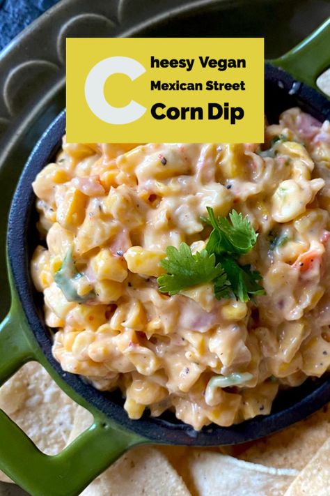 Vegan Mexican Dip, Vegan Mexican Street Corn Dip, Vegan Street Corn Dip, Vegan Corn Dip, Lake Recipes, Vegan Dip Recipes, Street Corn Dip, Mexican Street Corn Dip, Corn Dip Recipes