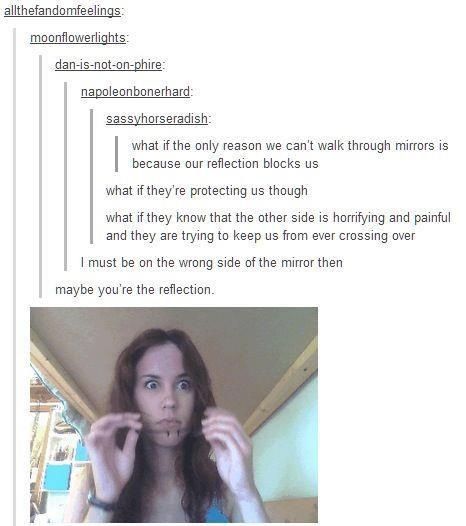 Late-night conjecture about mirror people: Funny Conversations, Totally Me, Funny Tumblr Posts, Memes Humor, Tumblr Funny, Tumblr Posts, Writing Inspiration, Funny Posts, Writing Tips