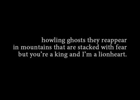 of monsters and men. My favorite line of all. King And Lionheart, Guard Captain, Li Mei, Of Monsters And Men, Lion Heart, For King And Country, King And Country, Treasure Planet, Favorite Lyrics