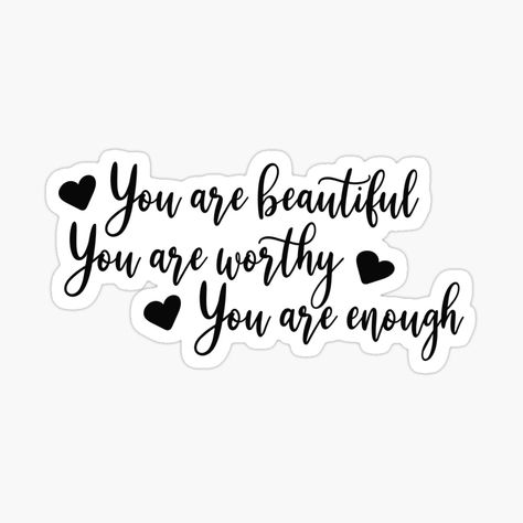 Get my art printed on awesome products. Support me at Redbubble #RBandME: https://www.redbubble.com/i/sticker/you-are-beautiful-you-are-worthy-you-are-enough-by-smileykty/102600490.EJUG5?asc=u You Are Enough Tattoo, Enough Tattoo, Thinking Of You Quotes, Mommy Tattoos, Rave Girl, You Are Worthy, You Are Enough, Beautiful Stickers, Fun Stickers