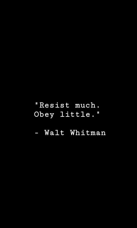 "Resist much. Obey little."  - Walt Whitman Walt Whitman Tattoo, Whitman Quotes, Walt Whitman Poems, Walt Whitman Quotes, Walt Whitman, Greek Quotes, Magic Words, Literary Quotes, Poem Quotes