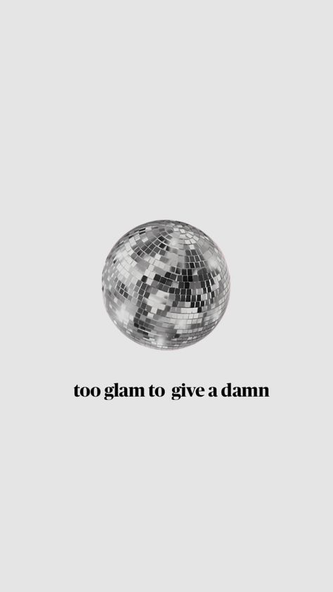 Shuffles, too glam to give a damn, white wallapaper, disco ball, white quote Balls Quote, White Quote, Ball Aesthetic, More Quotes, Mirror Ball, Disco Balls, Girls Weekend, Disco Party, Disco Ball