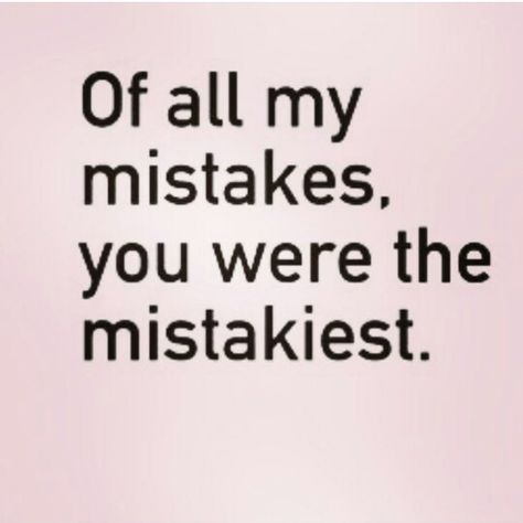 Out of all my mistakes you were the mistakiest Lazy Quotes Funny, Lazy Quotes, Mistake Quotes, Narcissism, All About Me!, Quotes Funny, Wisdom Quotes, Cool Words, Me Quotes