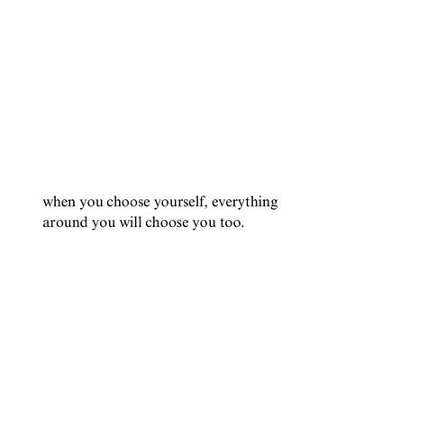 When you choose yourself, everything around you chooses you too. #quotes #motivationalquotes Get A Hobby Quote, When You Choose Yourself, Choose Those Who Choose You Quotes, Romantasize Life Quote, Glow Up Motivation Quotes, Take Time For Yourself Quotes, You Only Have Yourself Quotes, Choosing Yourself Quotes, Nobody Cares About You Quotes