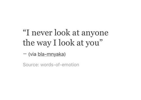 Everytime I Look At You Quotes, Never Forget That I Love You, I Wonder How I Look In Your Eyes, I Have Never Loved Anyone Like You, When I Look At You Quotes, I Have Never Loved Anyone The Way I Love You, Only Have Eyes For You, I Love The Way You Look At Me, The Way I Look At You Quotes