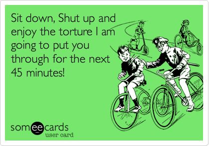 Free, Sports Ecard: Sit down, Shut up and  enjoy the torture I am going to put you through for the next 45 minutes! Spinning Quotes, Spin Class Humor, Spin Quotes, Spin Routines, Spinning Indoor Cycling, Class Memes, Spin Instructor, News Memes, Funny Sports Memes