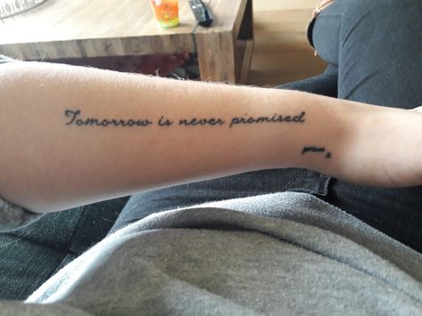 Tomorrow is never promised Mam x ( her handwriting) ❤ Tomorrow Isn’t Promised Tattoos, Tomorrow Is Never Promised Tattoo, There Is No Tomorrow Tattoo, Julian Tattoo, Rib Tattoos For Women Quotes, Tomorrow Tattoo, Tomorrow Is Never Promised, Promise Tattoo, Rib Tattoos For Women