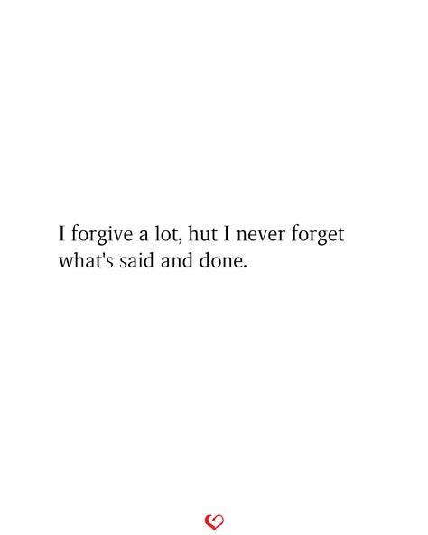 I forgive a lot, hut I never forget what's said and done. I’ll Forgive But Never Forget, I Never Forget Quotes, We Are Done Quotes Relationships, Am I That Easy To Forget, Forgive But Never Forget Quotes, Snapchat Poetry, Forget Quotes, Never Forget Quotes, Eng Quotes