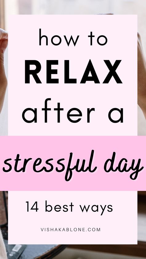 14 Best ways to Relax after a Stressful day Relax Tips, How To Relax Your Mind, Ways To Unwind, How To Relax Yourself, Relaxing Things To Do, Relaxation Tips, Ways To Destress, Organizing Time Management, Stressful Day