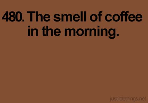 Just Little Things Just Little Things, Coffee In The Morning, Reasons To Smile, Coffee Love, Happy Thoughts, Simple Pleasures, Coffee Addict, I Smile, Make Me Happy