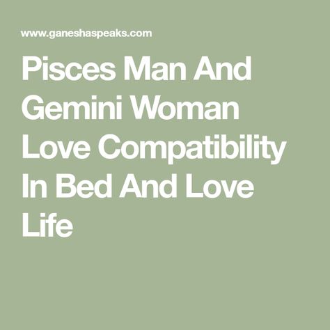 Gemini Women And Pisces Men, Pieces And Gemini Compatibility, Pisces Man And Gemini Woman, Gemini Man Pisces Woman, Pisces And Gemini Relationship, Pisces Gemini Compatibility, Pisces Men In Bed, Gemini Woman Compatibility, Gemini Men Relationships