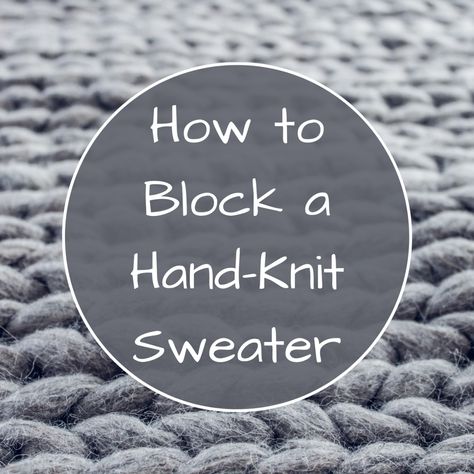 Block Knit Sweater, Blocking Knitted Sweater, How To Block A Knitted Sweater, How To Block Crochet Sweater, How To Block Knitting Projects, How To Block Knitting, Irish Sweater, Diy Sweater, Crochet Baby Sweater