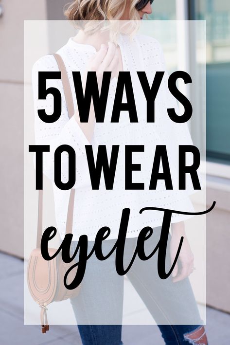 5 ways to wear eyelet Eyelet Top Outfit, Eyelet Sweater, White Eyelet Blouse, Things To Wear, Top Summer Outfits, White Shirt Outfits, Straight A, Eyelet Shirt, Eyelet Lace Dress