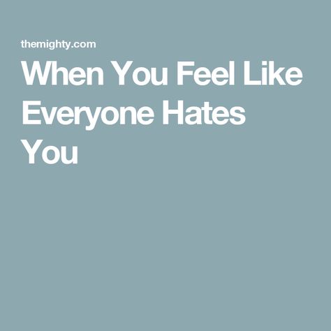 When You Feel Like Everyone Hates You Why Everyone Hates You, When You Think Everyone Hates You, You Saved Everyone But Who Save You, When Everyone Hates You, When Nobody Understands You Quotes, Forgetful Quotes, Everyone Hates You, Why Me, Building Self Esteem