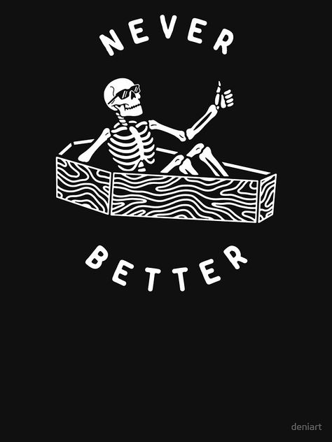 "Never Better" T-shirt by deniart | Redbubble Never Better, Tshirt Printing, Tshirt Printing Design, Aesthetic T Shirts, Graphic Tshirt Design, Design Tshirt, Shirt Print Design, Graphic Tee Design, Printing Design