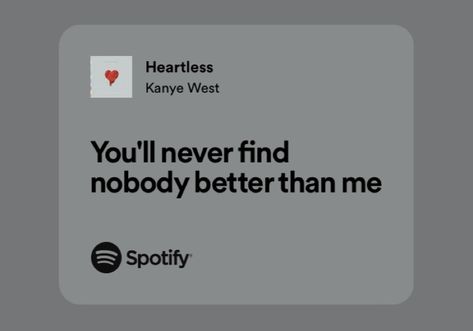 Lyric Quotes Kanye West, Heartless Spotify Lyrics, Heartless Kanye West Spotify, Nobody Is Better Than Me, Heartless Kanye West Lyrics, Heartless Spotify, Heartless Kanye West, Heartless Lyrics, Song Lyrics Quotes For Instagram