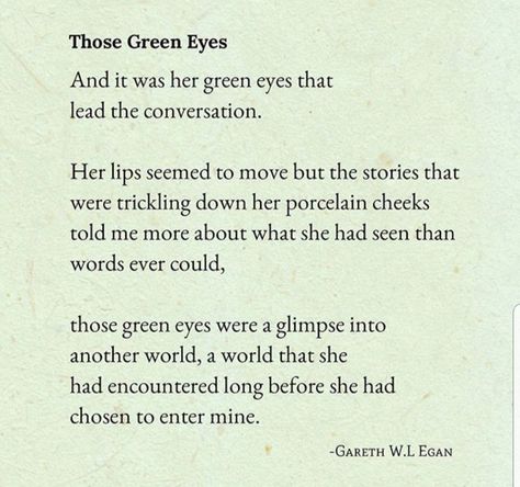 Those Green Eyes. Pretty Eyes Quotes, Green Eye Quotes, Green Eyes Facts, Enneagram 5w4, Blue And Green Eyes, Eyes Poetry, Monster Ideas, Eye Quotes, Green Quotes