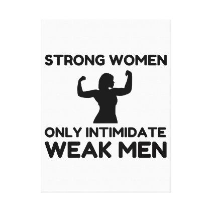 STRONG WOMEN ONLY INTIMIDATE WEAK MEN CANVAS PRINT Weak Men, Where The Heart Is, White Elephant Gifts, Elephant Gifts, Business Supplies, Creative Space, Strong Women, Birth Announcement, Custom Holiday Card