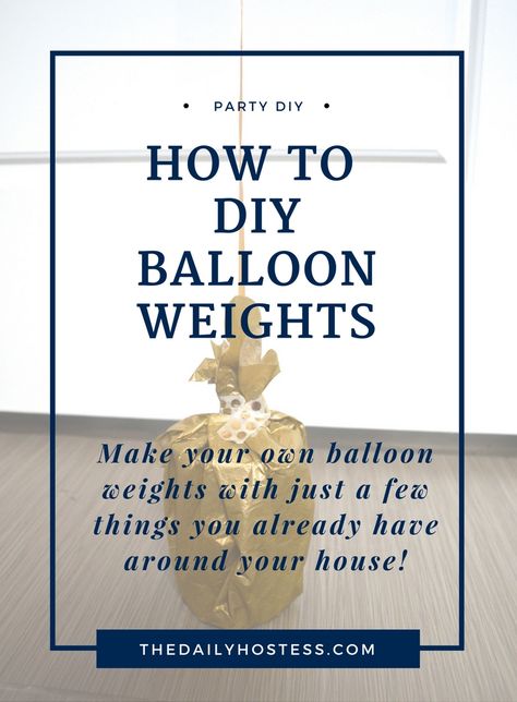 How to Make DIY Balloon Weights - The Daily Hostess Diy Balloon Weights Cheap, Diy Balloon Weights Ideas, Balloon Weights Diy, Balloon Weight Ideas, Diy Balloon Weight, How To Make Sand, Balloon Party Decor, Every Day In Every Way, How To Make Balloon