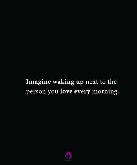 Imagine waking up next to the person you love every morning. #relationshipquotes #womenquotes To My Love, Love Of Your Life, Love Your Life, Love Languages, Wake Me Up, Loved Ones, Morning Quotes, Relationship Quotes, My Love