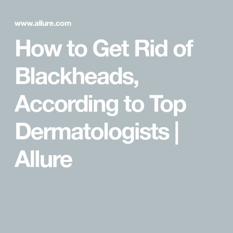 How to Get Rid of Blackheads, According to Top Dermatologists | Allure How To Get Rid Of Blackheads On Nose, How To Prevent Blackheads, Squeezing Blackheads, Nose Blackheads, Acne Makeup, Blackheads On Nose, Rid Of Blackheads, Clean Blackheads, Anti Wrinkle Treatments