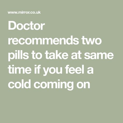 Doctor recommends two pills to take at same time if you feel a cold coming on Things To Help With A Cold, Feeling A Cold Coming On, What To Do When You Have A Cold, What To Do When You Feel A Cold Coming, What To Drink When You Feel A Cold Coming, How To Recover From A Cold Fast, Stop A Cold, Cold Medicine, Cold Symptoms