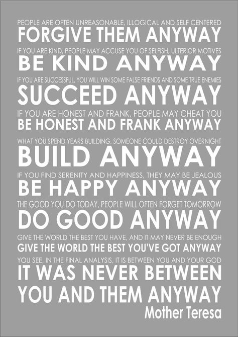 Mother Teresa's Do It Anyway Inspiring Motivational Poem Quote  Print Poster A4 Be The Better Person, Anyway Mother Teresa, People Are Often Unreasonable, Motivational Poems, False Friends, Mother Teresa Quotes, Quotes For Inspiration, Finding Your Soulmate, Do It Anyway