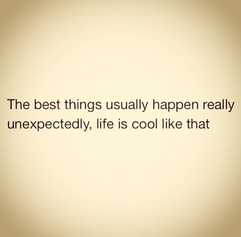 The Best things happen really unexpectedly Unexpected Things Quotes, Make Things Happen Quotes, Good Things Happen To Good People, Supreme Witch, Feeling Quotes, Pocket Full Of Sunshine, Beautiful Bugs, Mental Health Resources, Instagram Quotes Captions