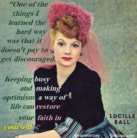 Lucille Ball Quotes, Lucile Ball, Ball Quotes, I Love Lucy Show, Funny Happy Birthday Images, Balls Quote, Faith In Yourself, Aging Humor, Lucy And Ricky