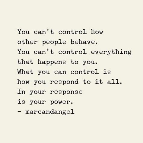 You can’t control how other people behave. You can’t control everything that happens to you. What you can control is how you respond to it all. In your response is your power. Good Enough Quotes, Enough Quotes, Notes To Self, Control Quotes, Enough Is Enough Quotes, Before The New Year, Welcome To My World, You Are Enough, People Quotes