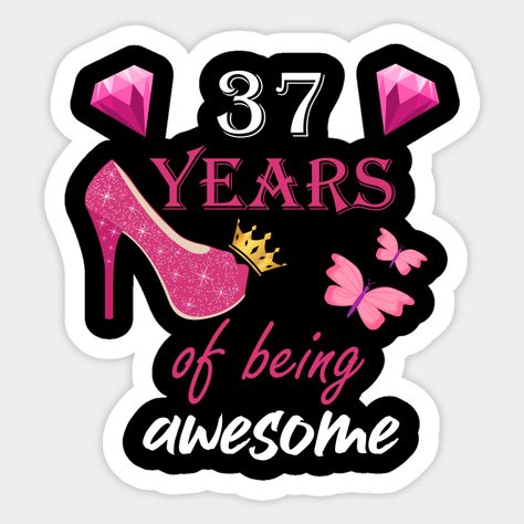 37 years of being awesome, women and girl 37th birthday gift - 37th Birthday Gift For Women And Girls - Sticker | TeePublic 47th Birthday Ideas For Women Themes, Birthday Cake 37 Years Old Woman, 37 Years Old Birthday Quotes, 37th Birthday Shirts Womens, 39 + 1 Birthday Shirt, 37 Birthday, Neon Birthday Party, 42nd Birthday, 70th Birthday Card