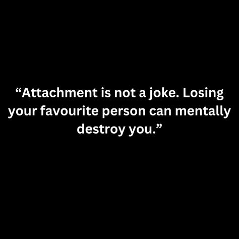 “Attachment is not a joke. Losing your favourite person can mentally destroy you.” Attachments Quotes, You Destroyed Me Quotes, Quotes About Attachment, Attachment Quotes, Good Person Quotes, You Destroyed Me, Personality Quotes, Relationship Quote, Art Of Letting Go