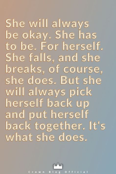 She will always be okay. She has to be. For herself. She falls, and she breaks, of course, she does. But she will always pick herself back up and put herself back together. It's what she does. Herself Quotes, Goodnight Paragraphs For Her, Paragraph For Him, Lovely Text, Paragraphs For Him, She Quotes, Up Quotes, Be Okay, Quotes About Moving On