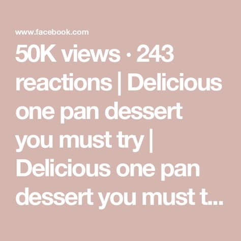 50K views · 243 reactions | Delicious one pan dessert you must try | Delicious one pan dessert you must try

This original video was produced by Network Media and MC Has Fun. | By My Life | Facebook