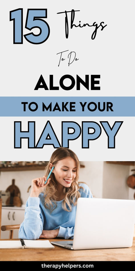 Image displays "15 Things To Do ALONE TO MAKE YOUR HAPPY" in blue and black typography across white and blue bands. Features a smiling blonde woman in light blue sweater working on laptop at wooden desk, looking content and engaged in solo activity. Vertical Pinterest layout with therapyhelpers.com watermark. Theme emphasizes finding joy in solitude and independent personal development. Meaningful Activities, Solo Activities, Things To Do Alone, Boost Your Mood, Mental Wellness, Personal Growth, Are You Happy, Self Care, Things To Do