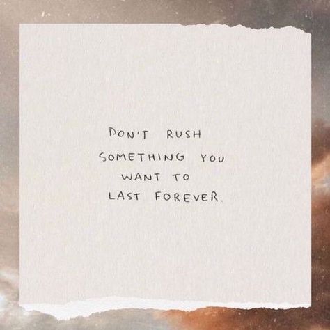 Rush Quotes, Dont Rush, Quotes About Moving On From Friends, Monthly Quotes, New Love Quotes, Cute Love Quotes, Poem Quotes, Marketing Ideas, For A Reason