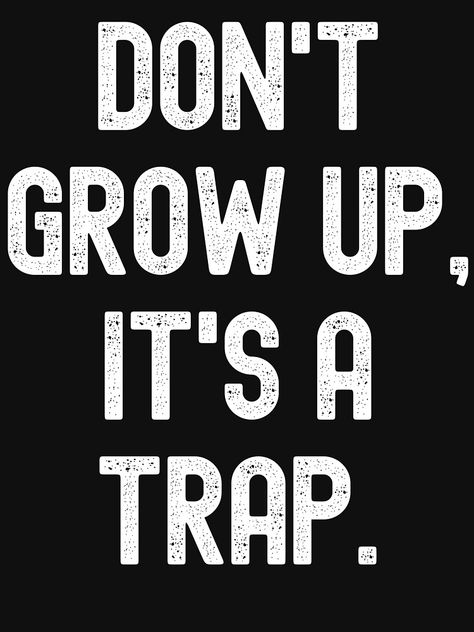 Don’t Grow Up It’s A Trap, Its A Trap, Planners Printables, Cute Masks, Sarcasm Quotes, Poetry Book, Vinyl Ideas, Vinyl Shirts, Cricut Vinyl