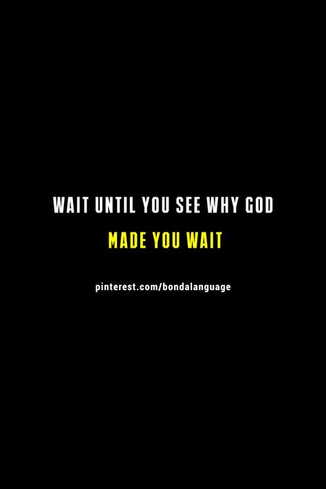 Wait Until You See Why God Made You Wait, When God Says Wait, Discover Quotes, Travel Happy, God Made You, Nature Style, Need Motivation, Love Inspiration, Inspiration Photography