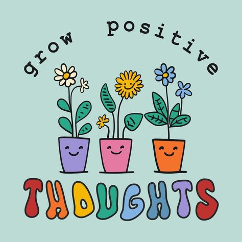 Grow positive thought - inspirational quote. Happy domestic plants with smiling faces on pots. Colorful poster with text in groovy retro style Positive Affirmation Illustration, Faces On Pots, Positive Graphics, Positive Cartoon, Motivation Quotes Funny, Painted Apparel, Groovy Quote, Poster With Text, Happy Thoughts Quotes