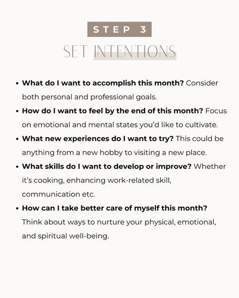 I am going to skip the fluff today (mostly because I am not feeling that creative as I’m currently writing this) and jump right into giving you the goods. The start of a new month is THE perfect time to set fresh intentions and plan for what’s ahead. Well, girlfriend - it’s August 1 and there’s no time like the present... Here is a 3 step (simple) guide to zhuzh up your month! Grab your journal, a pen, pour yourself a cup of coffee, get comfy and begin… Bonus— what is ONE intention yo... New Month Intentions, Start Of The Month Journal Prompts, September Intentions, No Time Like The Present, Live With Purpose, Journaling Prompts, Professional Goals, Our Path, Design Your Life