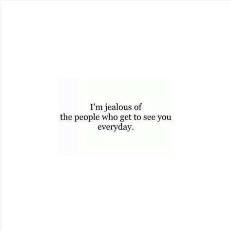 I'm Jealous Of People Who Get To See You, I Get Jealous Quotes Relationships, I’m Jealous Of People Who Get To See You Everyday, Jealous People Quotes Relationships, I Feel Jealous Quotes, Jealous Crush Quotes, Quotes About Jealousy In Relationships, Jealous Quotes Relationships, Im Jealous Quotes