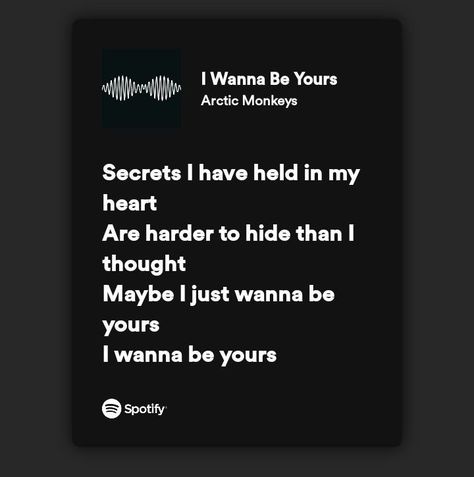 i wanna be yours by artic monkeys I Wanna Be Yours Spotify, I Wanna Be Yours Spotify Lyrics, I Wanna Be Yours Lyrics, Wanna Be Yours Lyrics, Small Love Quotes, I Wanna Be Yours, Songs With Meaning, Song Lyric Posters, Wanna Be Yours