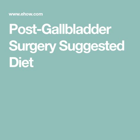 Post-Gallbladder Surgery Suggested Diet Diet After Gallbladder Surgery, Post Gallbladder Surgery Diet, Gallbladder Surgery Diet, Gallbladder Removal Diet, After Gallbladder Surgery, Clear Liquid Diet, Gallbladder Removal, Gallbladder Diet, Gallbladder Surgery