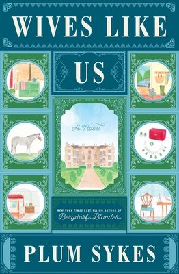 Wives Like Us: A Novel (Hardcover) Plum Sykes, Green Wellies, Kevin Kwan, Cotswold Villages, Indigo Chapters, Made Me Laugh, Wife Humor, English Country House, Book Release